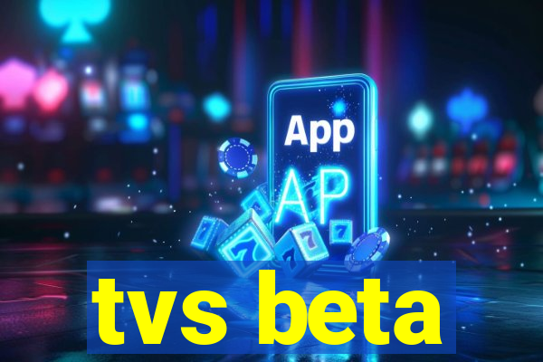 tvs beta